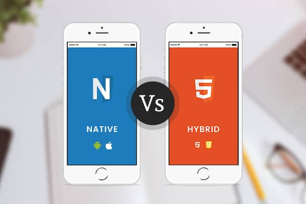 Native vs Hybrid Mobile Apps Benefits with Pros & Cons