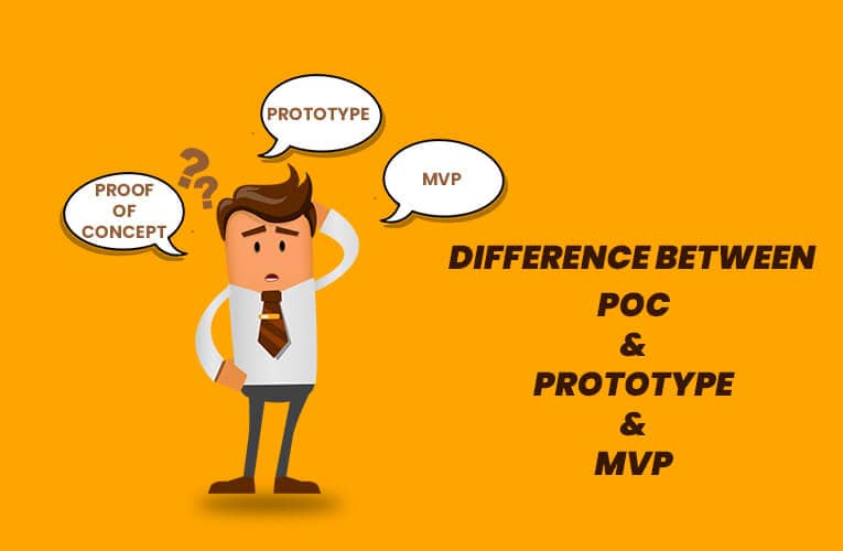 Difference Between Proof of Concept, Prototype, and MVP? 6